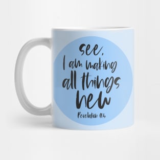 Christian Bible Verse: See, I am making all things new (black text) Mug